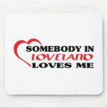 Somebody in Loveland loves me t shirt Mousepads