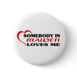 Somebody in Malden loves me t shirt buttons