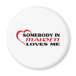 Somebody in Malden loves me t shirt magnets