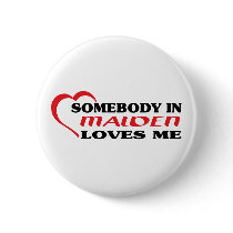 Somebody in Malden loves me t shirt Pin