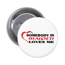 Somebody in Malden loves me t shirt Pin