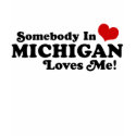 Somebody In Michigan Loves Me t-shirts by magarmor Somebody In Michigan Loves Me t-shirts