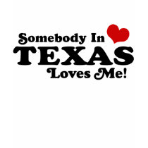 Somebody In Texas Loves Me Shirts