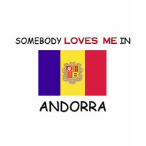 Somebody Loves Me In ANDORRA t-shirts by flagshirt Somebody Loves Me In ANDORRA t-shirts