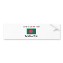 Somebody Loves Me In BANGLADESH bumper stickers by flagshirt Somebody Loves Me In BANGLADESH bumper stickers