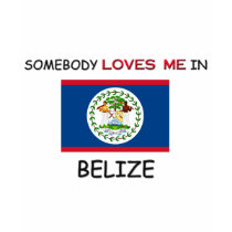 Somebody Loves Me In BELIZE t-shirts