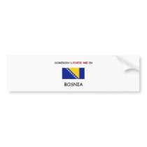 Somebody Loves Me In BOSNIA bumper stickers by flagshirt Somebody Loves Me In BOSNIA bumper stickers