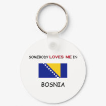 Somebody Loves Me In BOSNIA keychains by flagshirt Somebody Loves Me In BOSNIA keychains