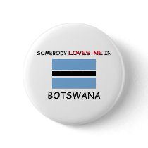 Somebody Loves Me In BOTSWANA buttons by flagshirt Somebody Loves Me In BOTSWANA buttons