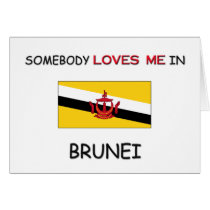 Somebody Loves Me In BRUNEI cards by flagshirt Somebody Loves Me In BRUNEI cards