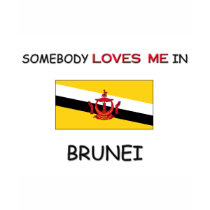 Somebody Loves Me In BRUNEI t-shirts by flagshirt Somebody Loves Me In BRUNEI t-shirts