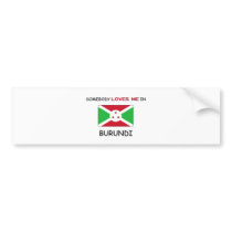 Somebody Loves Me In BURUNDI bumper stickers by flagshirt Somebody Loves Me In BURUNDI bumper stickers