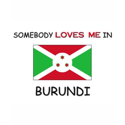 Somebody Loves Me In BURUNDI Tshirt by flagshirt