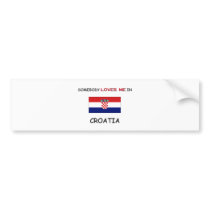 Somebody Loves Me In CROATIA bumper stickers