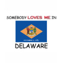 Somebody Loves Me In DELAWARE t-shirts by flagshirt Somebody Loves Me In DELAWARE t-shirts
