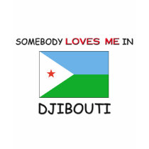 Somebody Loves Me In DJIBOUTI t-shirts by flagshirt Somebody Loves Me In DJIBOUTI t-shirts