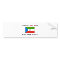 Somebody Loves Me In EQUATORIAL GUINEA bumper stickers by flagshirt Somebody Loves Me In EQUATORIAL GUINEA bumper stickers