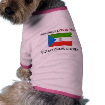 Somebody Loves Me In EQUATORIAL GUINEA pet clothing by flagshirt Somebody Loves Me In EQUATORIAL GUINEA pet clothing