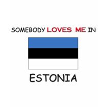 Somebody Loves Me In ESTONIA t-shirts by flagshirt Somebody Loves Me In ESTONIA t-shirts