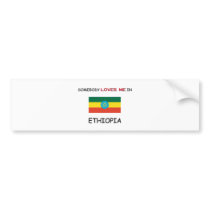 Somebody Loves Me In ETHIOPIA bumper stickers by flagshirt Somebody Loves Me In ETHIOPIA bumper stickers