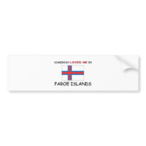 Somebody Loves Me In FAROE ISLANDS bumper stickers by flagshirt Somebody Loves Me In FAROE ISLANDS bumper stickers