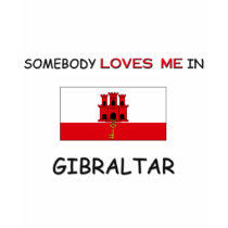 Somebody Loves Me In GIBRALTAR t-shirts by flagshirt Somebody Loves Me In GIBRALTAR t-shirts