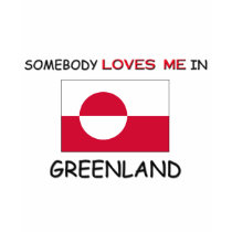 Somebody Loves Me In GREENLAND t-shirts