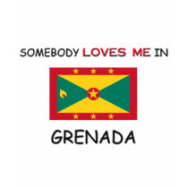 Somebody Loves Me In GRENADA t-shirts by flagshirt Somebody Loves Me In GRENADA t-shirts