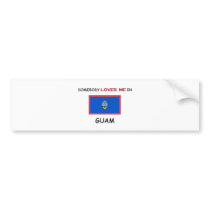 Somebody Loves Me In GUAM bumper stickers
