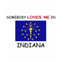 Somebody Loves Me In INDIANA t-shirts