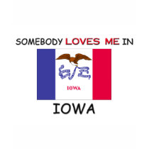 Somebody Loves Me In IOWA t-shirts
