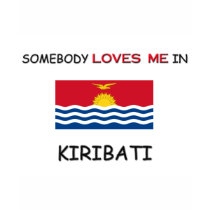 Somebody Loves Me In KIRIBATI t-shirts