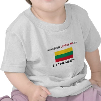 Somebody Loves Me In LITHUANIA T-shirts by flagshirt
