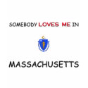 Somebody Loves Me In MASSACHUSETTS t-shirts by flagshirt Somebody Loves Me In MASSACHUSETTS t-shirts