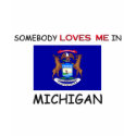 Somebody Loves Me In MICHIGAN t-shirts by flagshirt Somebody Loves Me In MICHIGAN t-shirts