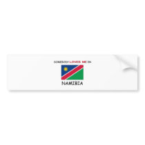 Somebody Loves Me In NAMIBIA bumper stickers by flagshirt Somebody Loves Me In NAMIBIA bumper stickers