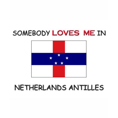 Somebody Loves Me In NETHERLANDS ANTILLES Tee Shirt by flagshirt