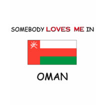 Somebody Loves Me In OMAN t-shirts by flagshirt Somebody Loves Me In OMAN t-shirts