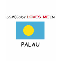 Somebody Loves Me In PALAU t-shirts