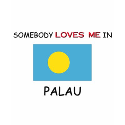 Somebody Loves Me In PALAU Tshirt by flagshirt