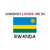 Somebody Loves Me In RWANDA t-shirts by flagshirt Somebody Loves Me In RWANDA t-shirts