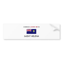 Somebody Loves Me In SAINT HELENA bumper stickers