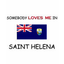 Somebody Loves Me In SAINT HELENA t-shirts by flagshirt Somebody Loves Me In SAINT HELENA t-shirts