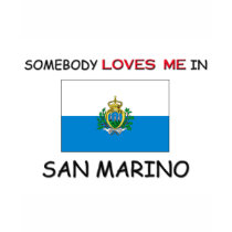 Somebody Loves Me In SAN MARINO t-shirts by flagshirt Somebody Loves Me In SAN MARINO t-shirts