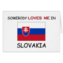 Somebody Loves Me In SLOVAKIA cards by flagshirt Somebody Loves Me In SLOVAKIA cards