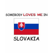 Somebody Loves Me In SLOVAKIA t-shirts by flagshirt Somebody Loves Me In SLOVAKIA t-shirts