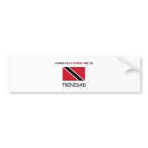 Somebody Loves Me In TRINIDAD bumper stickers