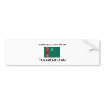 Somebody Loves Me In TURKMENISTAN bumper stickers