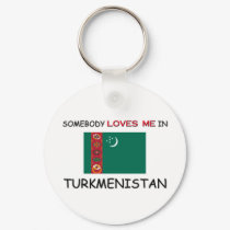 Somebody Loves Me In TURKMENISTAN keychains