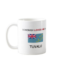 Somebody Loves Me In TUVALU mugs by flagshirt Somebody Loves Me In TUVALU mugs